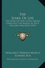 The Spark Of Life: The Story Of How Living Things Come Into The World, As Told For Girls And Boys (1913)