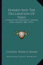 Seward And The Declaration Of Paris: A Forgotten Diplomatic Episode, April-August, 1861 (1912)