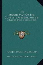 The Midshipman Or The Corvette And Brigantine: A Tale Of Land And Sea (1845)