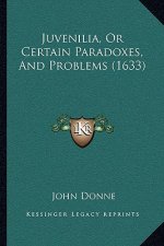 Juvenilia, Or Certain Paradoxes, And Problems (1633)
