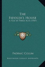 The Fiddler's House: A Play In Three Acts (1907)