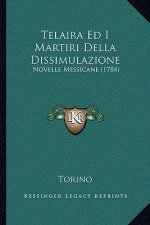 Telaira Ed I Martiri Della Dissimulazione: Novelle Messicane (1784)