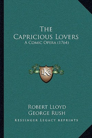 The Capricious Lovers: A Comic Opera (1764)