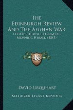 The Edinburgh Review And The Afghan War: Letters Reprinted From The Morning Herald (1843)