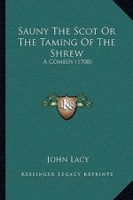 Sauny The Scot Or The Taming Of The Shrew: A Comedy (1708)