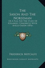 The Saxon And The Norseman: Or A Plea For The Study Of Icelandic Conjointly With Anglo-Saxon (1876)