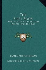The First Book: For The Use Of Schools And Private Families (1860)