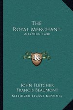 The Royal Merchant: An Opera (1768)