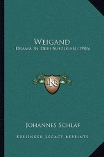 Weigand: Drama In Drei Aufzugen (1906)
