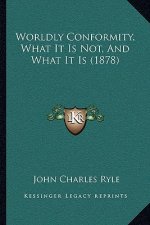 Worldly Conformity, What It Is Not, And What It Is (1878)