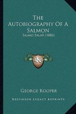 The Autobiography Of A Salmon: Salmo Salar (1886)