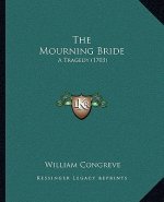 The Mourning Bride: A Tragedy (1703)