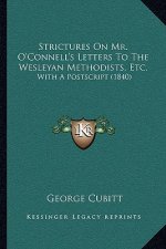 Strictures On Mr. O'Connell's Letters To The Wesleyan Methodists, Etc.: With A Postscript (1840)