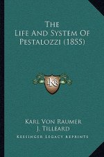 The Life And System Of Pestalozzi (1855)