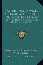 Valedictory Services And Farewell Sermon Of Professor Finney: With Critical Observations On His Preaching (1851)