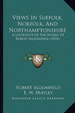 Views In Suffolk, Norfolk, And Northamptonshire: Illustrative Of The Works Of Robert Bloomfield (1818)