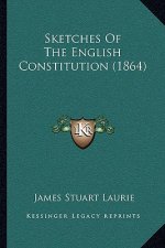 Sketches Of The English Constitution (1864)