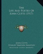 The Life And Poetry Of John Cutts (1917)