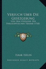 Versuch Uber Die Gesezgebung: Von Dem Verfasser Der Philosophischen Traume (1760)