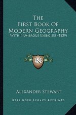 The First Book Of Modern Geography: With Numerous Exercises (1839)