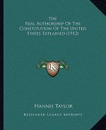 The Real Authorship Of The Constitution Of The United States Explained (1912)