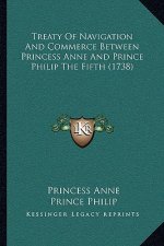 Treaty Of Navigation And Commerce Between Princess Anne And Prince Philip The Fifth (1738)