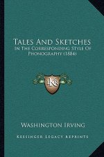 Tales And Sketches: In The Corresponding Style Of Phonography (1884)