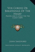 Vox Cordis Or Breathings Of The Heart: Prayers And A Litany For The Closet (1849)