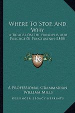 Where To Stop, And Why: A Treatise On The Principles And Practice Of Punctuation (1848)