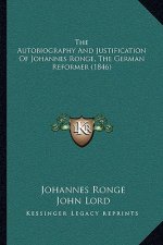 The Autobiography And Justification Of Johannes Ronge, The German Reformer (1846)