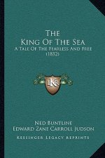 The King Of The Sea: A Tale Of The Fearless And Free (1852)