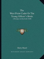 The West Point Cadet Or The Young Officer's Bride: A Romance In Real Life (1849)