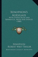 Xenophon's Agesilaus: With Syntax Rules And References, Notes And Indices (1880)