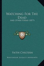Watching For The Dead: And Other Poems (1877)