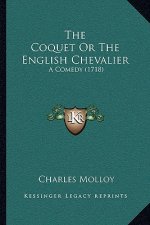 The Coquet Or The English Chevalier: A Comedy (1718)