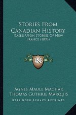 Stories From Canadian History: Based Upon Stories Of New France (1893)