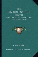 The Aberdeenshire Lintie: Being A Collection Of Poems And Songs (1854)