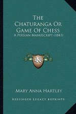 The Chaturanga Or Game Of Chess: A Persian Manuscript (1841)