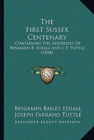 The First Sussex Centenary: Containing The Addresses Of Benjamin B. Edsall And J. F. Tuttle (1854)