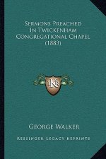 Sermons Preached In Twickenham Congregational Chapel (1883)