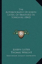 The Autobiography Of Joseph Lister, Of Bradford In Yorkshire (1842)