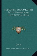 Romanism Incompatible With Republican Institution (1845)