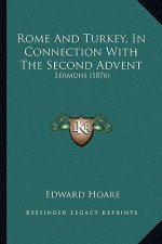 Rome And Turkey, In Connection With The Second Advent: Sermons (1876)
