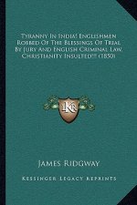 Tyranny In India! Englishmen Robbed Of The Blessings Of Trial By Jury And English Criminal Law, Christianity Insulted!!! (1850)