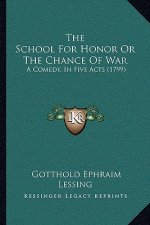 The School For Honor Or The Chance Of War: A Comedy, In Five Acts (1799)