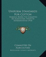 Uniform Standards For Cotton: Hearings Before The Committee On Agriculture, House Of Representatives (1914)