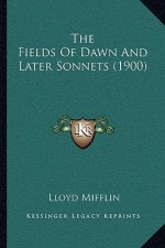 The Fields Of Dawn And Later Sonnets (1900)