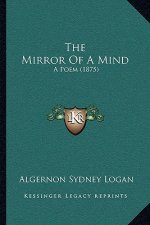 The Mirror Of A Mind: A Poem (1875)