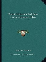 Wheat Production And Farm Life In Argentina (1904)