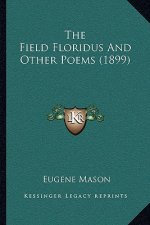 The Field Floridus And Other Poems (1899)